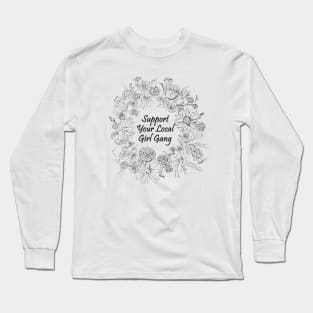 Support Your Local Girl Gang Long Sleeve T-Shirt